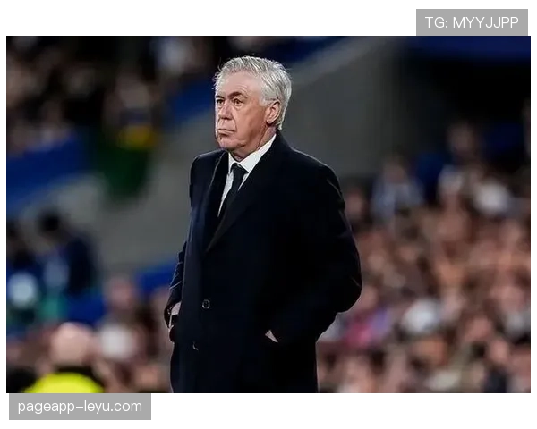 安切洛蒂控球哲学如何重塑球队进攻效率？战术革新引关注